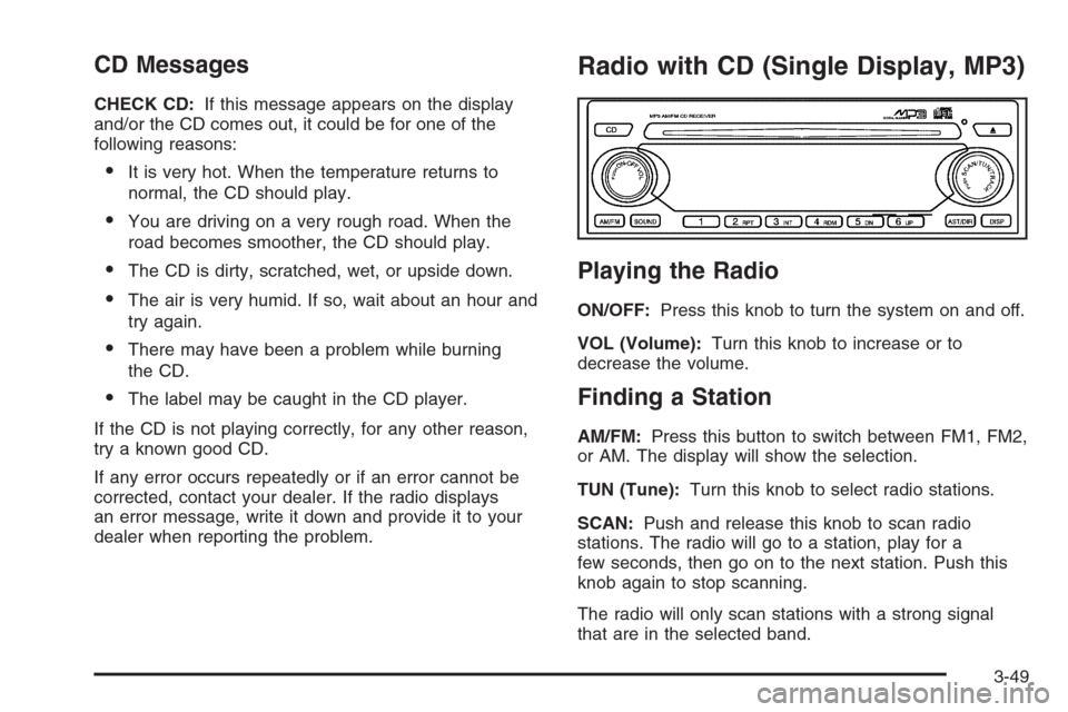 CHEVROLET OPTRA 5 2006 1.G Owners Manual CD Messages
CHECK CD:If this message appears on the display
and/or the CD comes out, it could be for one of the
following reasons:
•It is very hot. When the temperature returns to
normal, the CD sho