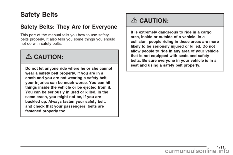 CHEVROLET OPTRA 5 2006 1.G Owners Manual Safety Belts
Safety Belts: They Are for Everyone
This part of the manual tells you how to use safety
belts properly. It also tells you some things you should
not do with safety belts.
{CAUTION:
Do not