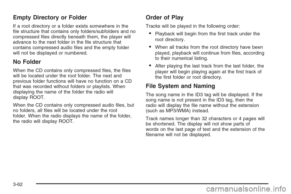 CHEVROLET OPTRA 5 2006 1.G Owners Manual Empty Directory or Folder
If a root directory or a folder exists somewhere in the
ﬁle structure that contains only folders/subfolders and no
compressed ﬁles directly beneath them, the player will
