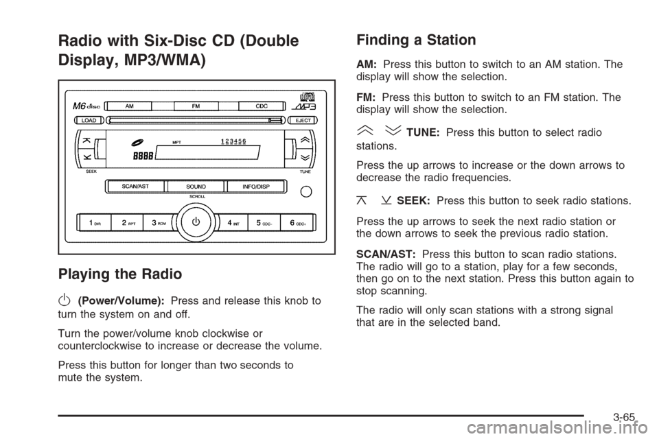 CHEVROLET OPTRA 5 2006 1.G Owners Manual Radio with Six-Disc CD (Double
Display, MP3/WMA)
Playing the Radio
O
(Power/Volume):Press and release this knob to
turn the system on and off.
Turn the power/volume knob clockwise or
counterclockwise 