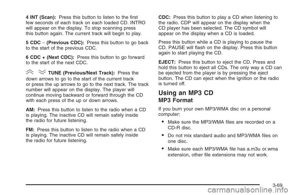 CHEVROLET OPTRA 5 2006 1.G Owners Manual 4 INT (Scan):Press this button to listen to the ﬁrst
few seconds of each track on each loaded CD. INTRO
will appear on the display. To stop scanning press
this button again. The current track will b
