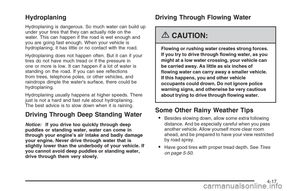 CHEVROLET OPTRA 5 2006 1.G Owners Manual Hydroplaning
Hydroplaning is dangerous. So much water can build up
under your tires that they can actually ride on the
water. This can happen if the road is wet enough and
you are going fast enough. W