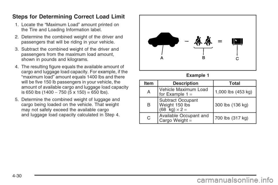 CHEVROLET OPTRA 5 2006 1.G Owners Manual Steps for Determining Correct Load Limit
1. Locate the “Maximum Load” amount printed on
the Tire and Loading Information label.
2. Determine the combined weight of the driver and
passengers that w