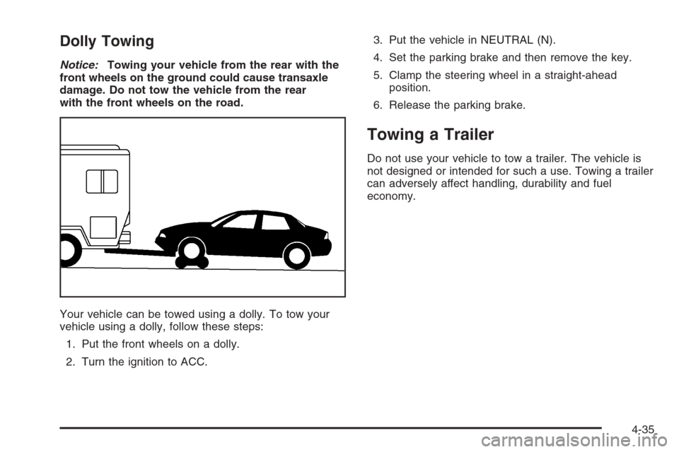 CHEVROLET OPTRA 5 2006 1.G Owners Manual Dolly Towing
Notice:Towing your vehicle from the rear with the
front wheels on the ground could cause transaxle
damage. Do not tow the vehicle from the rear
with the front wheels on the road.
Your veh