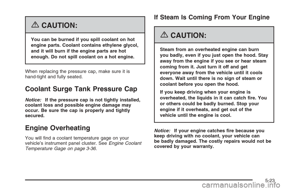 CHEVROLET OPTRA 5 2006 1.G Owners Manual {CAUTION:
You can be burned if you spill coolant on hot
engine parts. Coolant contains ethylene glycol,
and it will burn if the engine parts are hot
enough. Do not spill coolant on a hot engine.
When CHEVROLET OPTRA 5 2006 1.G Owners Manual {CAUTION:
You can be burned if you spill coolant on hot
engine parts. Coolant contains ethylene glycol,
and it will burn if the engine parts are hot
enough. Do not spill coolant on a hot engine.
When