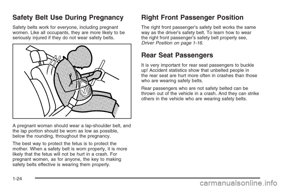 CHEVROLET OPTRA 5 2006 1.G Owners Manual Safety Belt Use During Pregnancy
Safety belts work for everyone, including pregnant
women. Like all occupants, they are more likely to be
seriously injured if they do not wear safety belts.
A pregnant