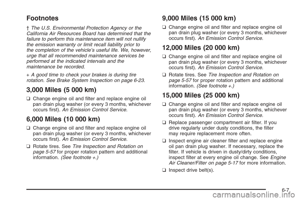 CHEVROLET OPTRA 5 2006 1.G Owners Manual Footnotes
†The U.S. Environmental Protection Agency or the
California Air Resources Board has determined that the
failure to perform this maintenance item will not nullify
the emission warranty or l