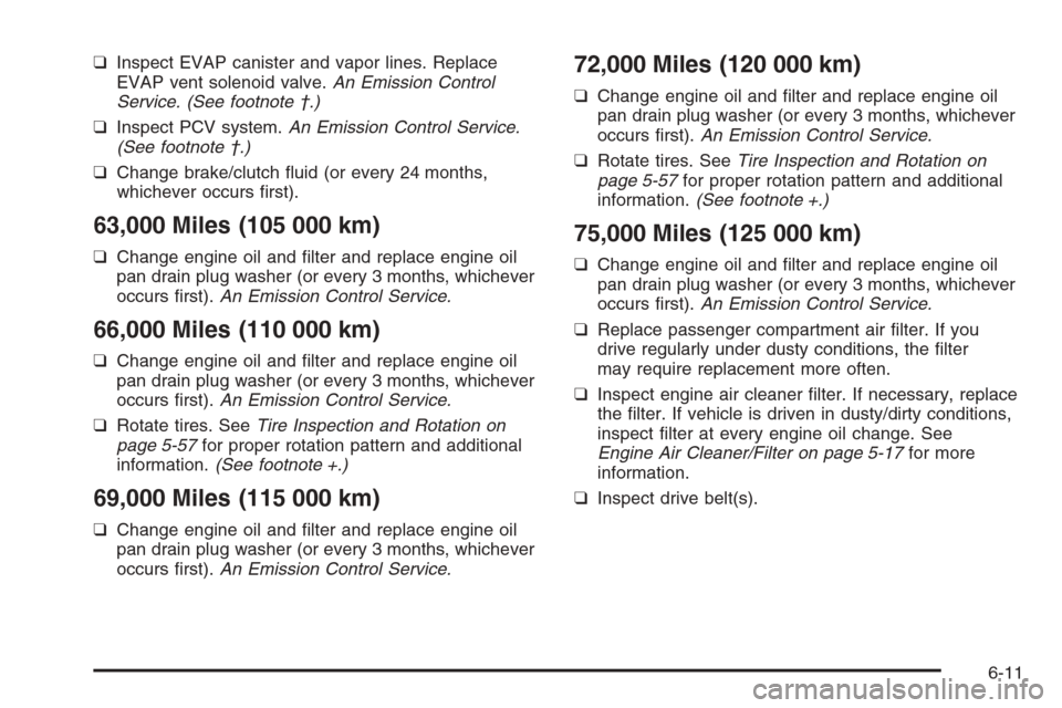 CHEVROLET OPTRA 5 2006 1.G Owners Manual ❑Inspect EVAP canister and vapor lines. Replace
EVAP vent solenoid valve.An Emission Control
Service. (See footnote †.)
❑Inspect PCV system.An Emission Control Service.
(See footnote †.)
❑Ch CHEVROLET OPTRA 5 2006 1.G Owners Manual ❑Inspect EVAP canister and vapor lines. Replace
EVAP vent solenoid valve.An Emission Control
Service. (See footnote †.)
❑Inspect PCV system.An Emission Control Service.
(See footnote †.)
❑Ch
