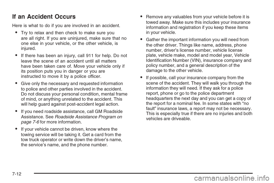 CHEVROLET OPTRA 5 2006 1.G Owners Manual If an Accident Occurs
Here is what to do if you are involved in an accident.
•Try to relax and then check to make sure you
are all right. If you are uninjured, make sure that no
one else in your veh CHEVROLET OPTRA 5 2006 1.G Owners Manual If an Accident Occurs
Here is what to do if you are involved in an accident.
•Try to relax and then check to make sure you
are all right. If you are uninjured, make sure that no
one else in your veh