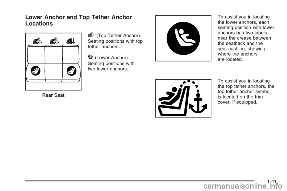 CHEVROLET OPTRA 5 2006 1.G Service Manual Lower Anchor and Top Tether Anchor
Locations
i(Top Tether Anchor):
Seating positions with top
tether anchors.
j(Lower Anchor):
Seating positions with
two lower anchors.To assist you in locating
the lo