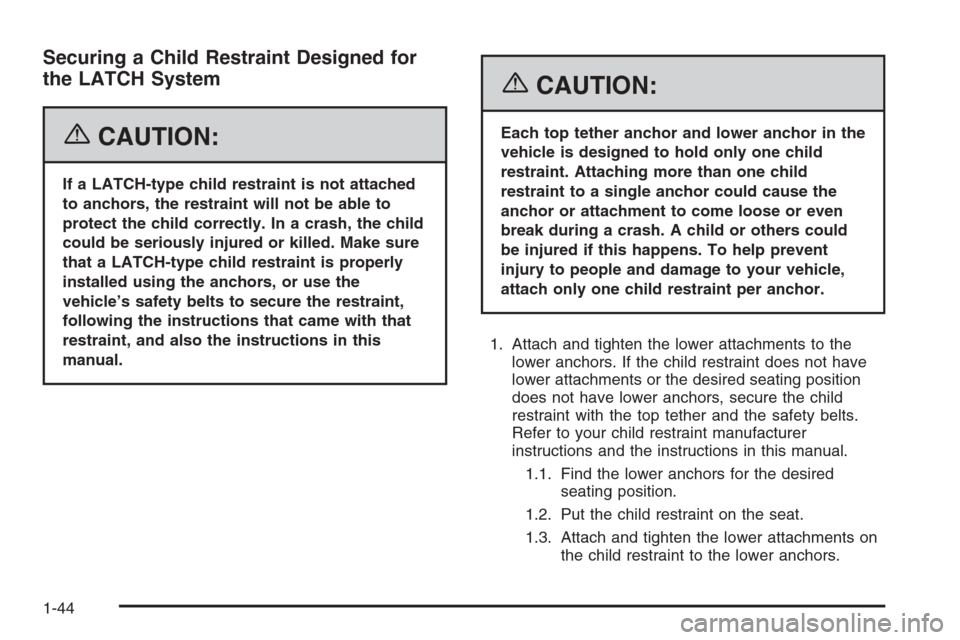 CHEVROLET OPTRA 5 2006 1.G Service Manual Securing a Child Restraint Designed for
the LATCH System
{CAUTION:
If a LATCH-type child restraint is not attached
to anchors, the restraint will not be able to
protect the child correctly. In a crash CHEVROLET OPTRA 5 2006 1.G Service Manual Securing a Child Restraint Designed for
the LATCH System
{CAUTION:
If a LATCH-type child restraint is not attached
to anchors, the restraint will not be able to
protect the child correctly. In a crash