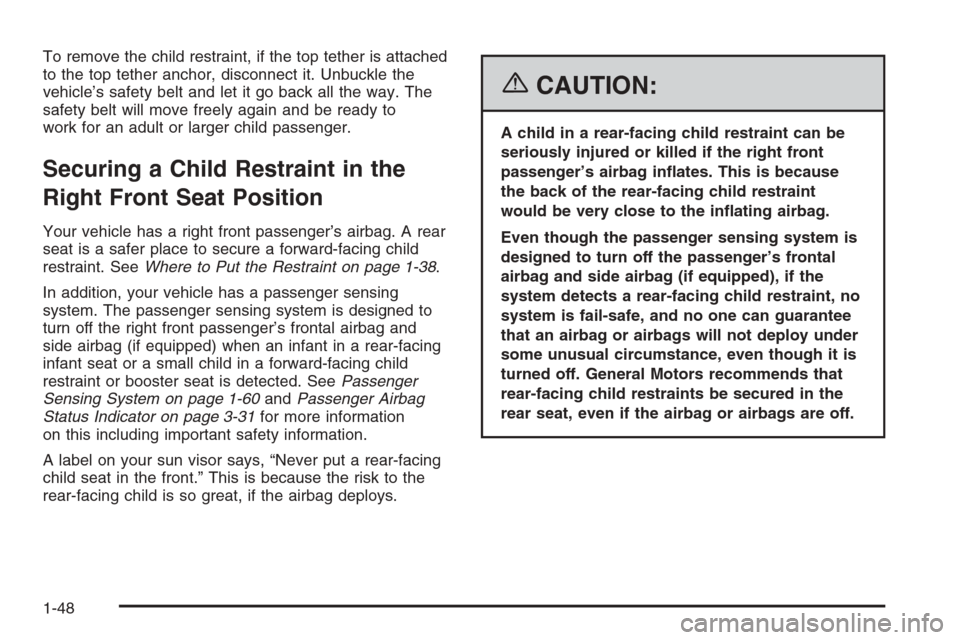 CHEVROLET OPTRA 5 2006 1.G Owners Manual To remove the child restraint, if the top tether is attached
to the top tether anchor, disconnect it. Unbuckle the
vehicle’s safety belt and let it go back all the way. The
safety belt will move fre