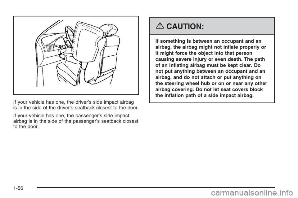 CHEVROLET OPTRA 5 2006 1.G Owners Manual If your vehicle has one, the driver’s side impact airbag
is in the side of the driver’s seatback closest to the door.
If your vehicle has one, the passenger’s side impact
airbag is in the side o