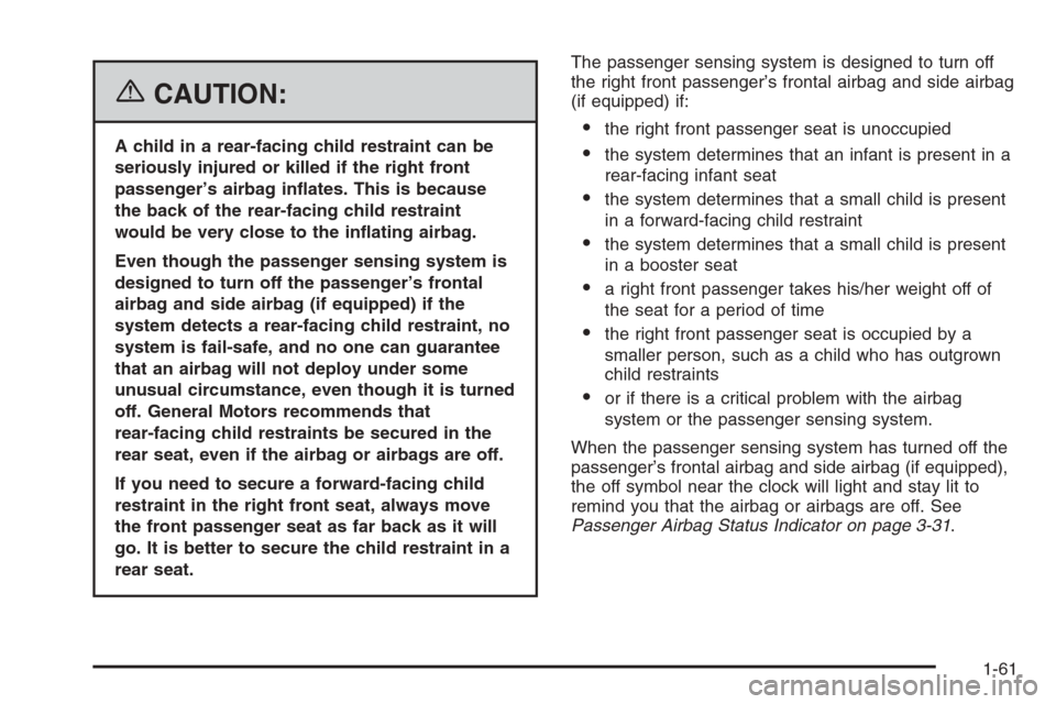 CHEVROLET OPTRA 5 2006 1.G Owners Manual {CAUTION:
A child in a rear-facing child restraint can be
seriously injured or killed if the right front
passenger’s airbag in�ates. This is because
the back of the rear-facing child restraint
would