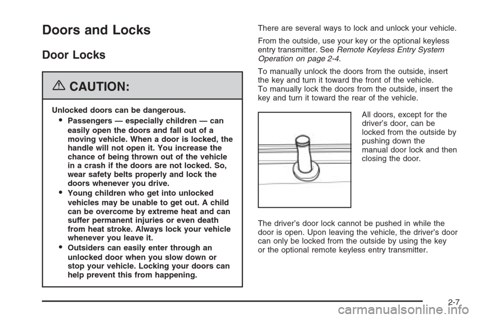 CHEVROLET OPTRA 5 2006 1.G Owners Manual Doors and Locks
Door Locks
{CAUTION:
Unlocked doors can be dangerous.
Passengers — especially children — can
easily open the doors and fall out of a
moving vehicle. When a door is locked, the
han