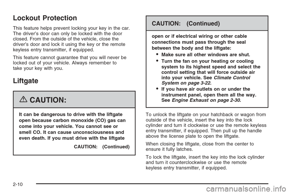 CHEVROLET OPTRA 5 2006 1.G Owners Manual Lockout Protection
This feature helps prevent locking your key in the car.
The driver’s door can only be locked with the door
closed. From the outside of the vehicle, close the
driver’s door and l