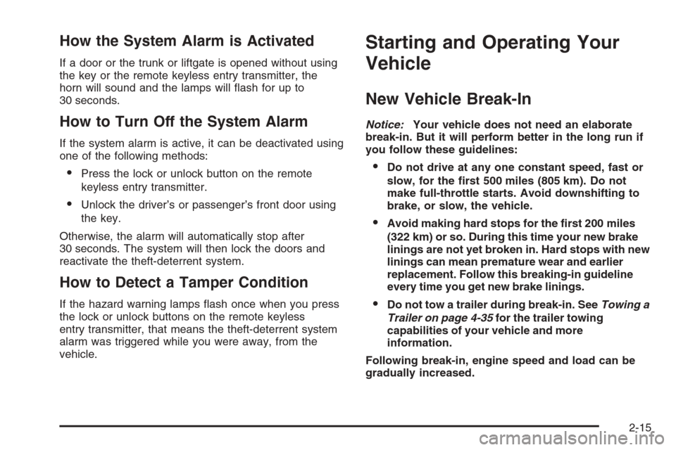 CHEVROLET OPTRA 5 2006 1.G Owners Manual How the System Alarm is Activated
If a door or the trunk or liftgate is opened without using
the key or the remote keyless entry transmitter, the
horn will sound and the lamps will ﬂash for up to
30