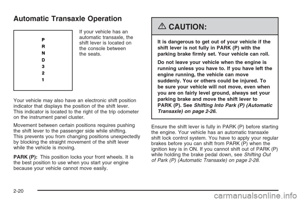 CHEVROLET OPTRA 5 2006 1.G Owners Manual Automatic Transaxle Operation
If your vehicle has an
automatic transaxle, the
shift lever is located on
the console between
the seats.
Your vehicle may also have an electronic shift position
indicator