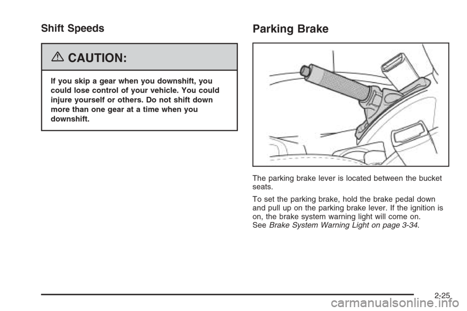 CHEVROLET OPTRA 5 2006 1.G Owners Manual Shift Speeds
{CAUTION:
If you skip a gear when you downshift, you
could lose control of your vehicle. You could
injure yourself or others. Do not shift down
more than one gear at a time when you
downs