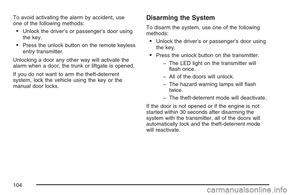 CHEVROLET OPTRA 5 2007 1.G Owners Manual To avoid activating the alarm by accident, use
one of the following methods:
•Unlock the driver’s or passenger’s door using
the key.
•Press the unlock button on the remote keyless
entry transm