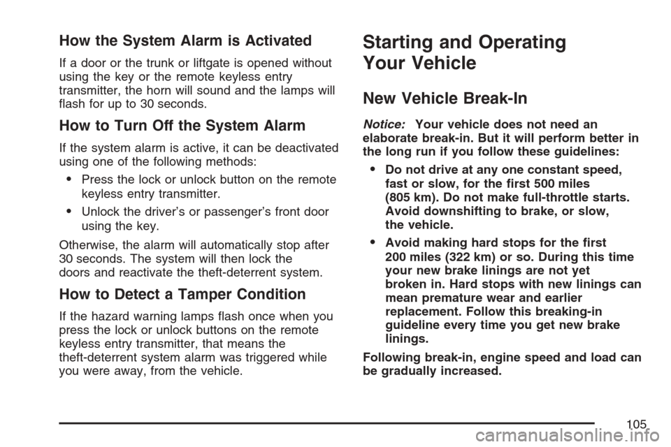 CHEVROLET OPTRA 5 2007 1.G Owners Manual How the System Alarm is Activated
If a door or the trunk or liftgate is opened without
using the key or the remote keyless entry
transmitter, the horn will sound and the lamps will
ﬂash for up to 30