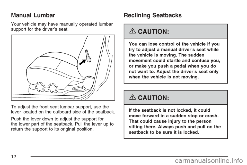 CHEVROLET OPTRA 5 2007 1.G User Guide Manual Lumbar
Your vehicle may have manually operated lumbar
support for the driver’s seat.
To adjust the front seat lumbar support, use the
lever located on the outboard side of the seatback.
Push 