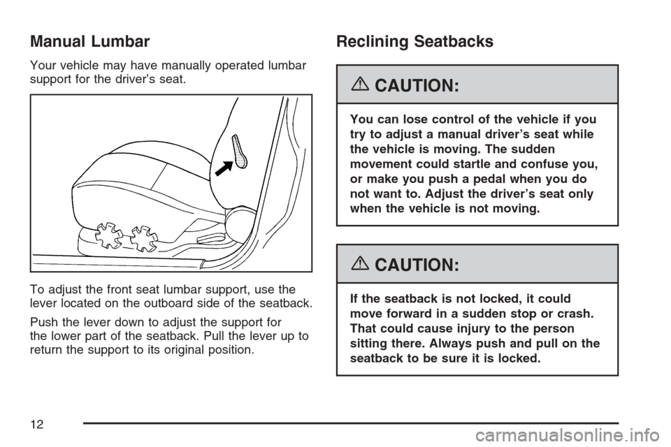 CHEVROLET OPTRA 5 2007 1.G Owners Manual Manual Lumbar
Your vehicle may have manually operated lumbar
support for the driver’s seat.
To adjust the front seat lumbar support, use the
lever located on the outboard side of the seatback.
Push 