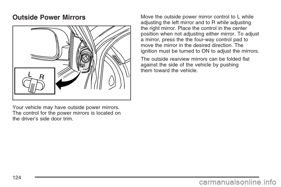 CHEVROLET OPTRA 5 2007 1.G User Guide Outside Power Mirrors
Your vehicle may have outside power mirrors.
The control for the power mirrors is located on
the driver’s side door trim.Move the outside power mirror control to L while
adjust