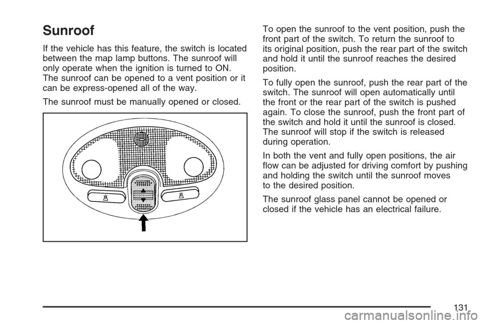 CHEVROLET OPTRA 5 2007 1.G Owners Manual Sunroof
If the vehicle has this feature, the switch is located
between the map lamp buttons. The sunroof will
only operate when the ignition is turned to ON.
The sunroof can be opened to a vent positi