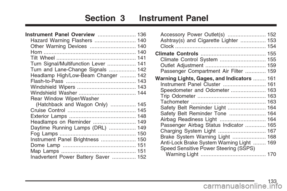 CHEVROLET OPTRA 5 2007 1.G Owners Manual Instrument Panel Overview........................ 136
Hazard Warning Flashers.......................... 140
Other Warning Devices............................. 140
Horn.................................
