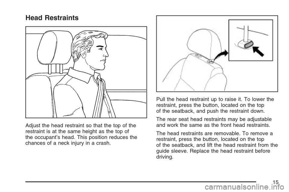 CHEVROLET OPTRA 5 2007 1.G Owners Manual Head Restraints
Adjust the head restraint so that the top of the
restraint is at the same height as the top of
the occupant’s head. This position reduces the
chances of a neck injury in a crash.Pull