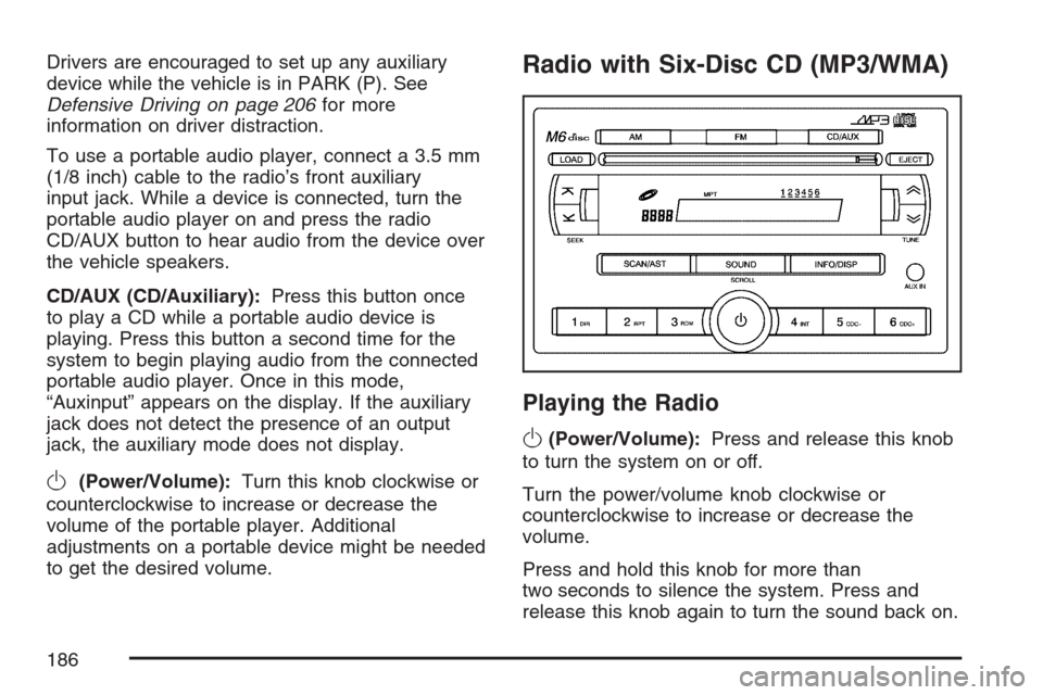 CHEVROLET OPTRA 5 2007 1.G Owners Manual Drivers are encouraged to set up any auxiliary
device while the vehicle is in PARK (P). See
Defensive Driving on page 206for more
information on driver distraction.
To use a portable audio player, con