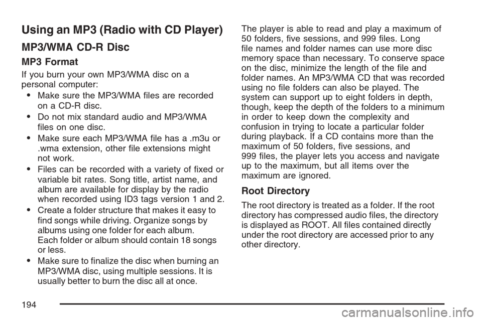 CHEVROLET OPTRA 5 2007 1.G Owners Manual Using an MP3 (Radio with CD Player)
MP3/WMA CD-R Disc
MP3 Format
If you burn your own MP3/WMA disc on a
personal computer:
•Make sure the MP3/WMA ﬁles are recorded
on a CD-R disc.
•Do not mix st