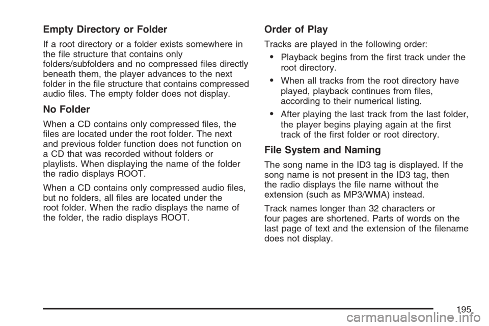 CHEVROLET OPTRA 5 2007 1.G Owners Manual Empty Directory or Folder
If a root directory or a folder exists somewhere in
the ﬁle structure that contains only
folders/subfolders and no compressed ﬁles directly
beneath them, the player advan