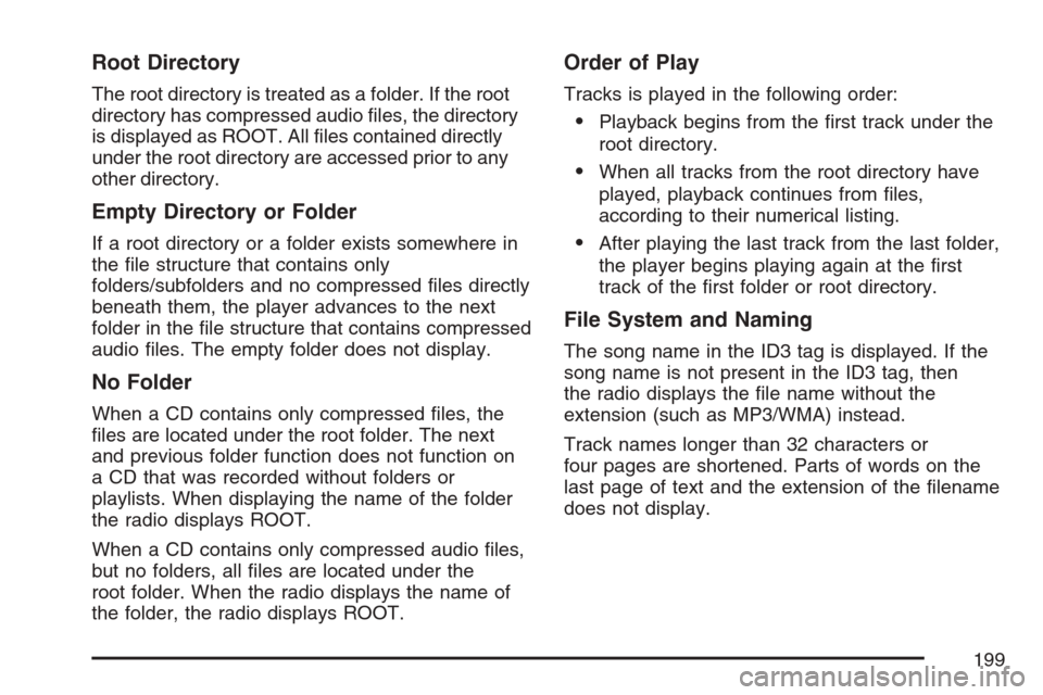 CHEVROLET OPTRA 5 2007 1.G Owners Manual Root Directory
The root directory is treated as a folder. If the root
directory has compressed audio ﬁles, the directory
is displayed as ROOT. All ﬁles contained directly
under the root directory 