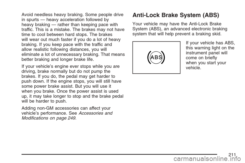 CHEVROLET OPTRA 5 2007 1.G Owners Manual Avoid needless heavy braking. Some people drive
in spurts — heavy acceleration followed by
heavy braking — rather than keeping pace with
traffic. This is a mistake. The brakes may not have
time to