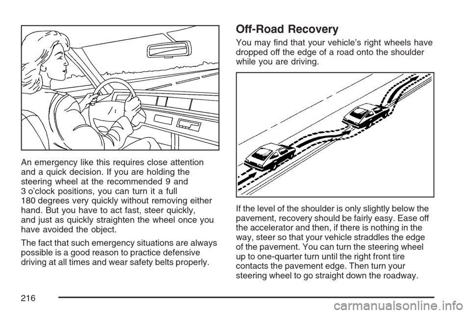 CHEVROLET OPTRA 5 2007 1.G Owners Manual An emergency like this requires close attention
and a quick decision. If you are holding the
steering wheel at the recommended 9 and
3 o’clock positions, you can turn it a full
180 degrees very quic