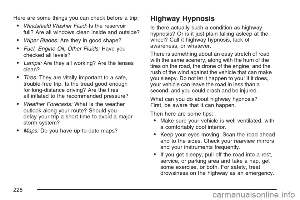 CHEVROLET OPTRA 5 2007 1.G Owners Manual Here are some things you can check before a trip:
•Windshield Washer Fluid:Is the reservoir
full? Are all windows clean inside and outside?
•Wiper Blades:Are they in good shape?
•Fuel, Engine Oi