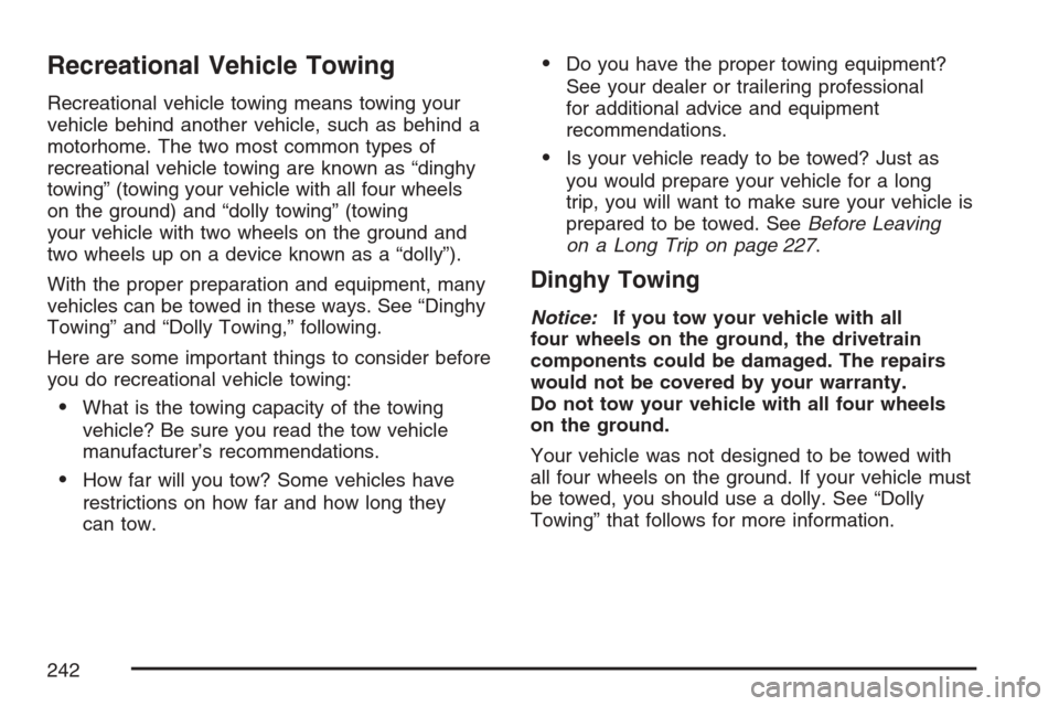 CHEVROLET OPTRA 5 2007 1.G Owners Manual Recreational Vehicle Towing
Recreational vehicle towing means towing your
vehicle behind another vehicle, such as behind a
motorhome. The two most common types of
recreational vehicle towing are known