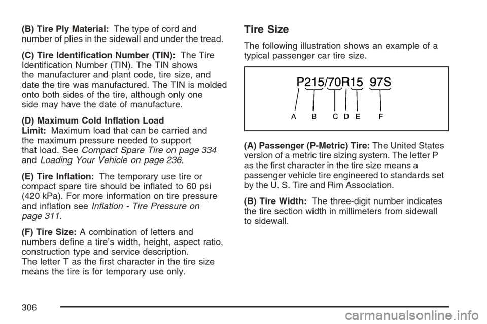 CHEVROLET OPTRA 5 2007 1.G User Guide (B) Tire Ply Material:The type of cord and
number of plies in the sidewall and under the tread.
(C) Tire Identi�cation Number (TIN):The Tire
Identiﬁcation Number (TIN). The TIN shows
the manufacture