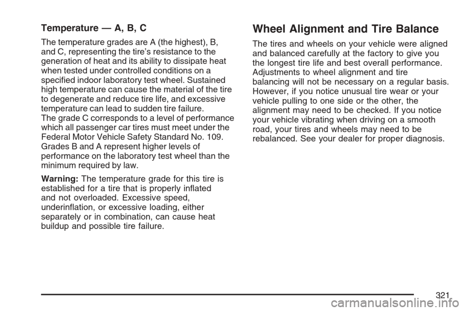 CHEVROLET OPTRA 5 2007 1.G Owners Manual Temperature — A, B, C
The temperature grades are A (the highest), B,
and C, representing the tire’s resistance to the
generation of heat and its ability to dissipate heat
when tested under control