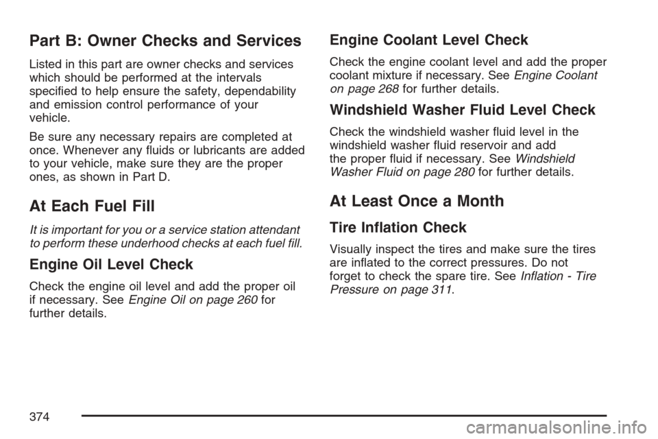 CHEVROLET OPTRA 5 2007 1.G Owners Manual Part B: Owner Checks and Services
Listed in this part are owner checks and services
which should be performed at the intervals
speciﬁed to help ensure the safety, dependability
and emission control 