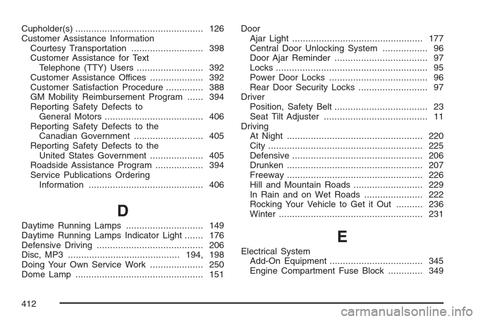 CHEVROLET OPTRA 5 2007 1.G Owners Manual Cupholder(s)................................................ 126
Customer Assistance Information
Courtesy Transportation........................... 398
Customer Assistance for Text
Telephone (TTY) Use