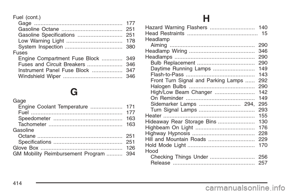 CHEVROLET OPTRA 5 2007 1.G User Guide Fuel (cont.)
Gage....................................................... 177
Gasoline Octane...................................... 251
Gasoline Speciﬁcations............................ 251
Low Warn