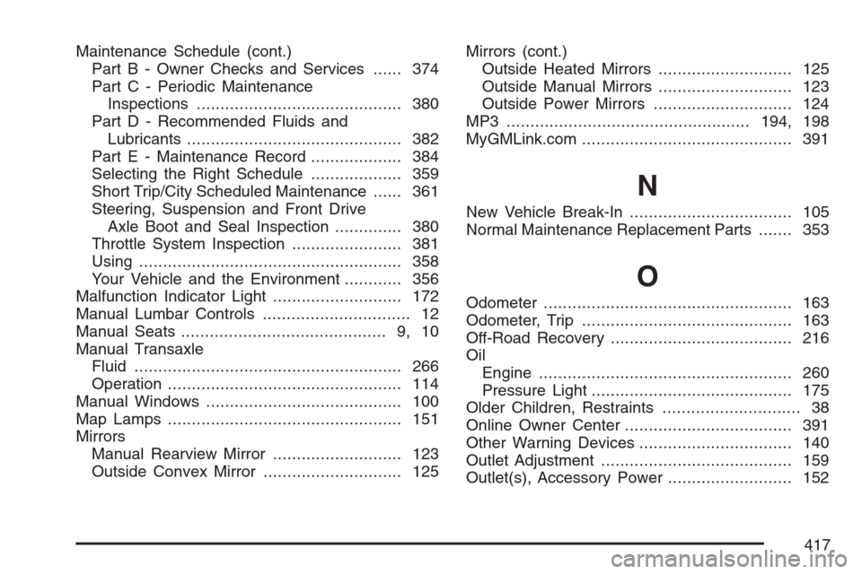 CHEVROLET OPTRA 5 2007 1.G Owners Manual Maintenance Schedule (cont.)
Part B - Owner Checks and Services...... 374
Part C - Periodic Maintenance
Inspections........................................... 380
Part D - Recommended Fluids and
Lubri