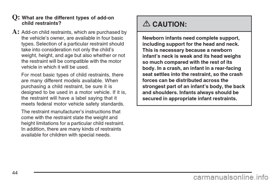 CHEVROLET OPTRA 5 2007 1.G Owners Manual Q:What are the different types of add-on
child restraints?
A:Add-on child restraints, which are purchased by
the vehicle’s owner, are available in four basic
types. Selection of a particular restrai