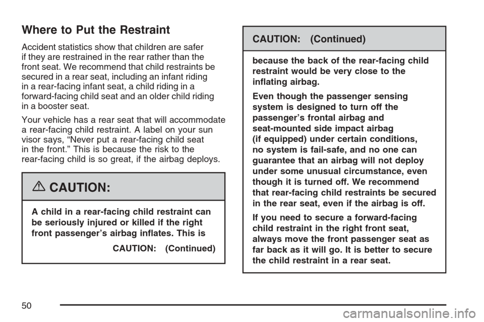 CHEVROLET OPTRA 5 2007 1.G Service Manual Where to Put the Restraint
Accident statistics show that children are safer
if they are restrained in the rear rather than the
front seat. We recommend that child restraints be
secured in a rear seat,