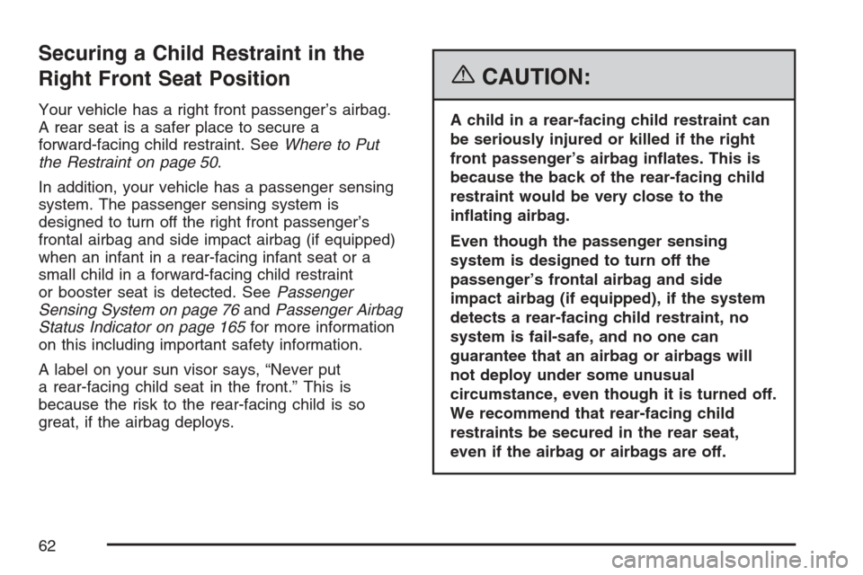 CHEVROLET OPTRA 5 2007 1.G Repair Manual Securing a Child Restraint in the
Right Front Seat Position
Your vehicle has a right front passenger’s airbag.
A rear seat is a safer place to secure a
forward-facing child restraint. SeeWhere to Pu CHEVROLET OPTRA 5 2007 1.G Repair Manual Securing a Child Restraint in the
Right Front Seat Position
Your vehicle has a right front passenger’s airbag.
A rear seat is a safer place to secure a
forward-facing child restraint. SeeWhere to Pu
