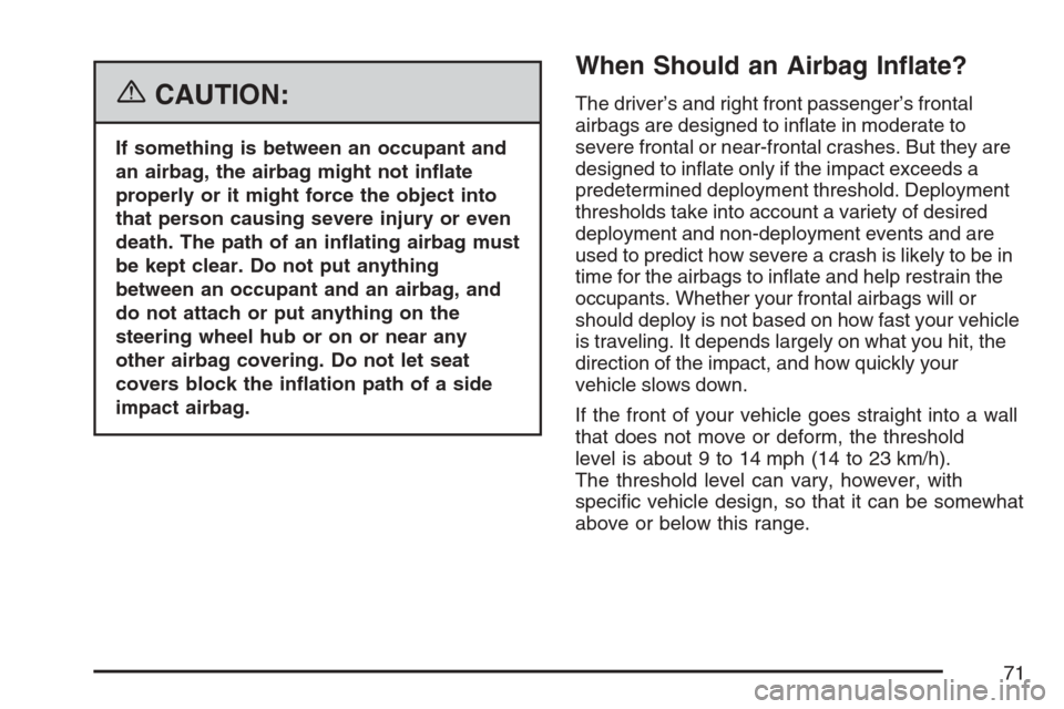 CHEVROLET OPTRA 5 2007 1.G Manual PDF {CAUTION:
If something is between an occupant and
an airbag, the airbag might not in�ate
properly or it might force the object into
that person causing severe injury or even
death. The path of an in�a