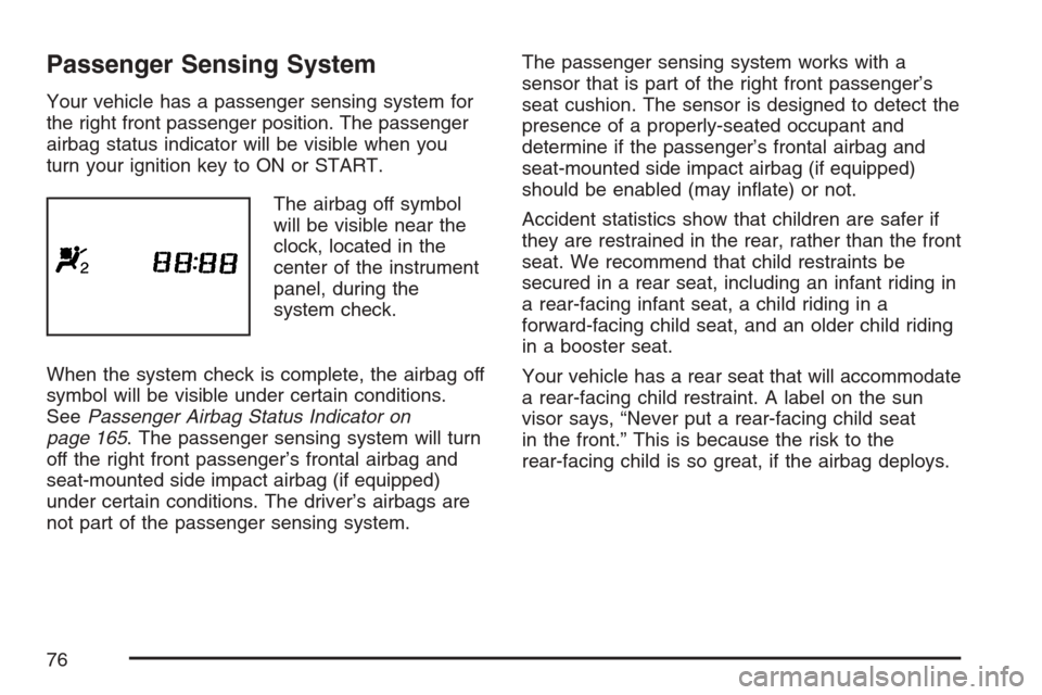 CHEVROLET OPTRA 5 2007 1.G Manual PDF Passenger Sensing System
Your vehicle has a passenger sensing system for
the right front passenger position. The passenger
airbag status indicator will be visible when you
turn your ignition key to ON